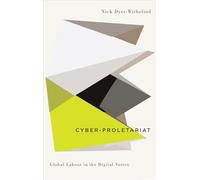 Cyber-Proletariat: Global Labour in the Digital Vortex