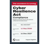 Cyber Resilience Act Compliance: The Countdown Is Running: Mistakes to Avoid and a Step-by-Step Method for Software and Connected Products