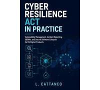Cyber Resilience Act in Practice: Vulnerability Management, Incident Reporting, SBOMs, and Secure Software Lifecycle for EU Digital Products