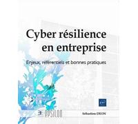 Cyber résilience en entreprise - Enjeux, référentiels et bonnes pratiques