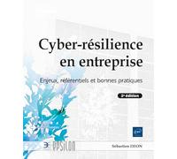 Cyber-résilience en entreprise - Enjeux, référentiels et bonnes pratiques (2e édition)