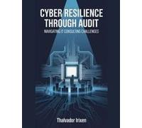 Cyber Resilience Through Audit: Navigating It Consulting Challenges