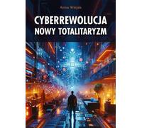 Cyber-révolution Le nouveau totalitarisme - Anna Wiejak (Literatur, Reportagen auf Polnisch)