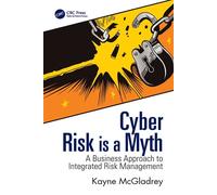 Cyber Risk is a Myth A Business Approach to Integrated Risk Management - Kayne McGladrey - CRC Press - ebook (ePub) - Livre