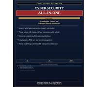 Cyber Security All-in-One, Volume 1: Foundations and Threats: Security Principles, Threat Actors, Attack Lifecycles, Networks, Endpoints, ... Trust and Defensible Enterprise Architecture