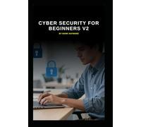 Cyber Security for Beginners v2: An up to date start for IT Professionals starting in Cyber Security