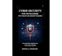 CYBER SECURITY FOR DEVELOPERS WITH OWASP AND SECURITYHEADERS: Securing Web Applications from Cyber Attacks