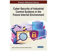 Cyber Security Of Industrial Control Systems In The Future Internet Environment
