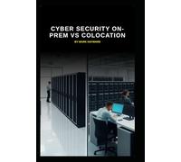Cyber Security On-prem vs Colocation: Which will you decide and what's best for your business and your data