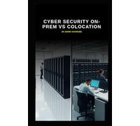 Cyber Security On-prem vs Colocation: Which will you decide and what's best for your business and your data