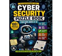 Cyber Security Puzzle Book for Kids Ages 8-12: 100+ Secret Codes, Internet Safety Challenges, Logic Puzzles, Cryptography Games, Brain Teasers and STEM Activities