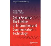 Cyber Security: The Lifeline Of Information And Communication Technology