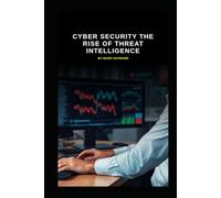 Cyber Security The Rise of Threat Intelligence