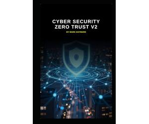 Cyber Security Zero Trust v2: Updated information based on today's threats and vulnerabilities