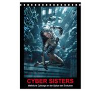 CYBER SISTERS (Tischkalender 2026 DIN A5 hoch), CALVENDO Monatskalender: Halb Mensch, Halb Maschine. Die Zukunft der Cyborgs.