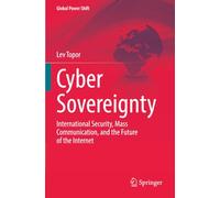 Cyber Sovereignty: International Security, Mass Communication, and the Future of the Internet