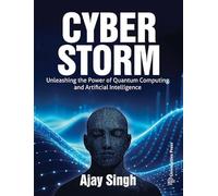 Cyber Storm: Unleashing the Power of Quantum Computing and Artificial Intelligence