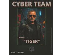 CYBER TEAM FIELD LOGBOOK - BOOK #2: TIGER:: Patience is a Weapon - Tiger Is the Bullet