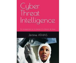 Cyber Threat Intelligence: Du renseignement sur la menace à la décision de risque