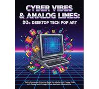 Cyber Vibes & Analog Lines: 80s Desktop Tech Pop Art: Retro Computer Coloring Book for Adults with Floppy Disks, VHS Tapes, and Vintage Office Aesthetic Illustrations
