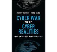 Cyber War Versus Cyber Realities: Cyber Conflict In The International System (Hardcover) Brandon Valeriano, Ryan Maness (Auteur)