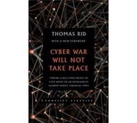 Cyber War Will Not Take Place Thomas Rid, (Auteur)
