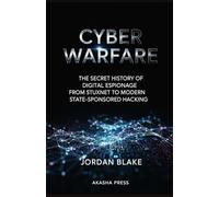 Cyber Warfare: The Secret History of Digital Espionage from Stuxnet to Modern State-Sponsored Hacking