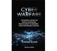 Cyber Warfare: The Secret History of Digital Espionage from Stuxnet to Modern State-Sponsored Hacking