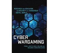 Cyber Wargaming: Research and Education for Security in a Dangerous Digital World