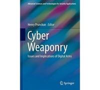 Cyber Weaponry: Issues and Implications of Digital Arms (Advanced Sciences and Technologies for Security Applications) - [Livre en VO] Henry Prunckun (Auteur)