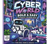 Cyber World: Bold & Easy Futuristic Coloring Book: 50 Cute Robot Illustrations, Smart Cities, Flying Cars & Futuristic Adventures for Kids, Teens and Adults