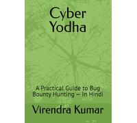 Cyber Yodha: A Practical Guide to Bug Bounty Hunting - In Hindi