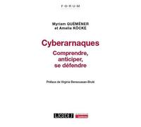 Cyberarnaques - Comprendre, Anticiper, Se Défendre