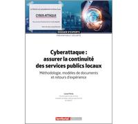 Cyberattaque : assurer la continuité des services publics locaux Méthodologie, modèles de documents - Lionel Pérès - Territorial - broché - Guide