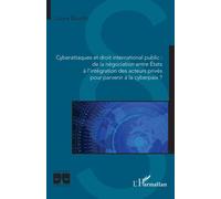 Cyberattaques et droit international public : de la négociation entre États à l'intégration des acteurs privés pour parvenir à la cyberpaix ?