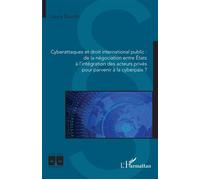 Cyberattaques et droit international public : de la négociation entre États à l'intégration des acteurs privés pour parvenir à la cyberpaix ? - Laura Baudin - L'harmattan - broché - Etude