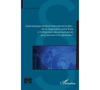 Cyberattaques et droit international public : de la négociation entre États à l'intégration des acteurs privés pour parvenir à la cyberpaix ? - Laura Baudin - L'harmattan - broché - Etude