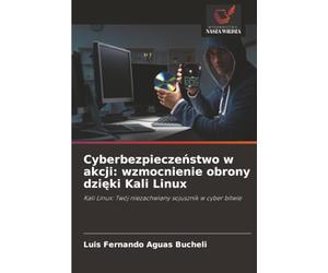Cyberbezpieczeństwo w akcji: wzmocnienie obrony dzięki Kali Linux: Kali Linux: Twój niezachwiany sojusznik w cyber bitwie