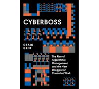 Cyberboss – La montée de la gestion algorithmique et la nouvelle lutte pour le contrôle au travail
