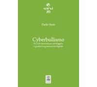Cyberbullismo. Piccolo Manuale Per Proteggere E Guidare La Generazione Digitale