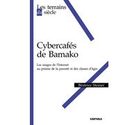 Cybercafés de Bamako. Les usages de l'Internet au prisme de la parenté et des classes d'âges Les usages d'internet au prisme de la parenté et des classes d'âge - Béatrice Steiner - Karthala - broché -