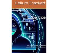 Cybercide: The darkest crimes in the world are committed over the dark web