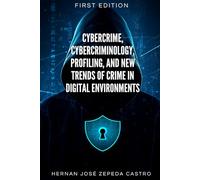 Cybercrime, Cybercriminology, Profiling, and New Trends of Crime in Digital Environments
