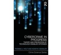 Cybercrime In Progress: Theory And Prevention Of Technology-Enabled Offenses (Crime Science Series) (Hardcover) Thomas J Holt, Adam M Bossler (Auteur)