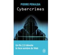 Cybercrimes Un flic 2.0 dévoile la face sombre du Web - Pierre Penalba - J'ai Lu - Poche - Essai