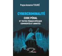 Cybercriminalité Code Pénal et textes pénaux spéciaux commentés et annotés - Papa Assane Touré - L'harmattan - broché - Etude