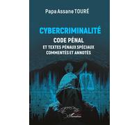 Cybercriminalité Code Pénal et textes pénaux spéciaux commentés et annotés - Papa Assane Touré - L'harmattan - broché - Etude