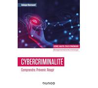 Cybercriminalité : Comprendre. Prévenir. Réagir