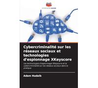 Cybercriminalité sur les réseaux sociaux et technologies d'espionnage XKeyscore