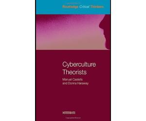 Cyberculture Theorists: Manuel Castells and Donna Haraway (Routledge Critical Thinkers) by Bell, David (2006) Paperback